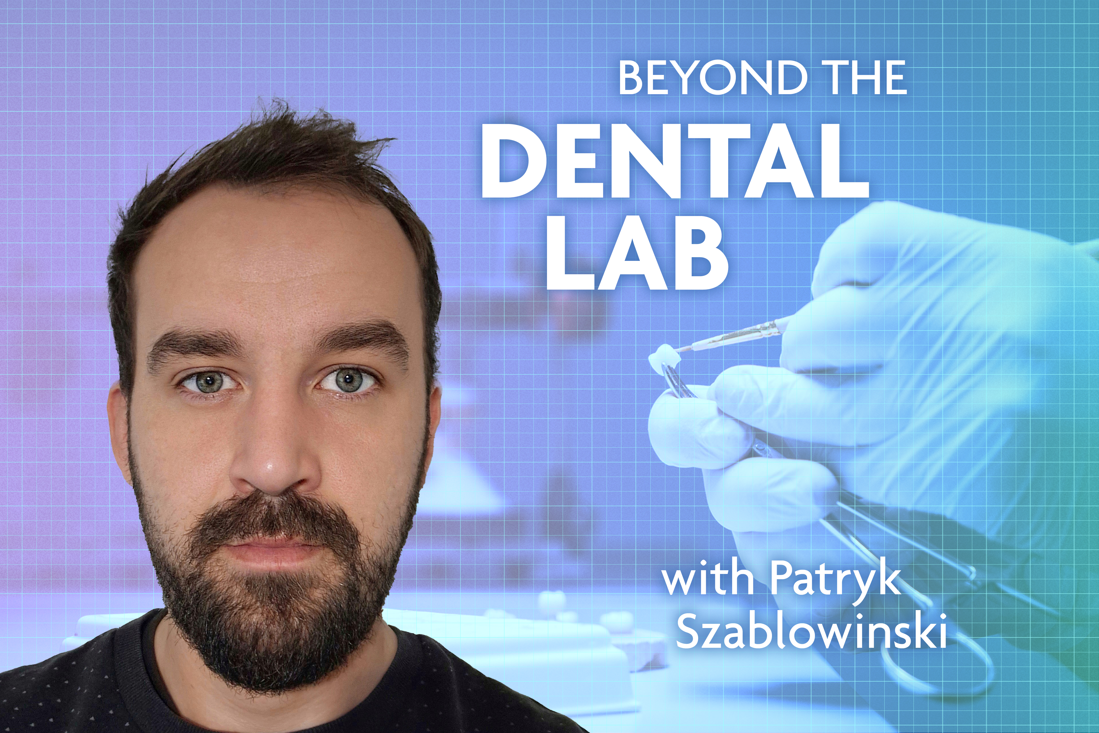 This month, Patryk Szablowinski shares where he grew up, the strongest influences in his life, and how and why he became a dental technician.